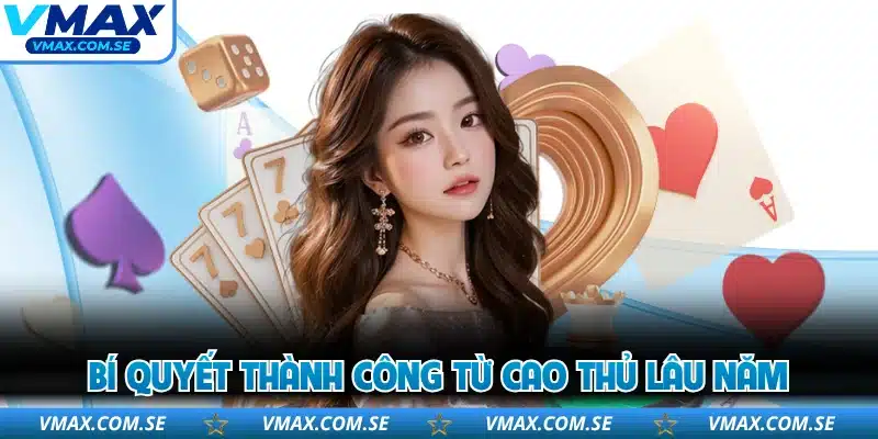 Bí quyết thành công từ cao thủ lâu năm