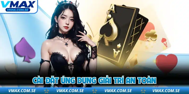 Cài đặt ứng dụng giải trí an toàn