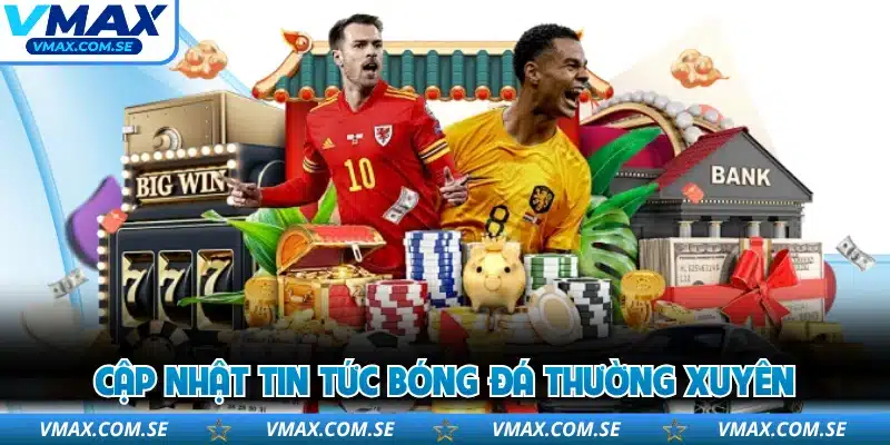 Cập nhật tin tức bóng đá thường xuyên