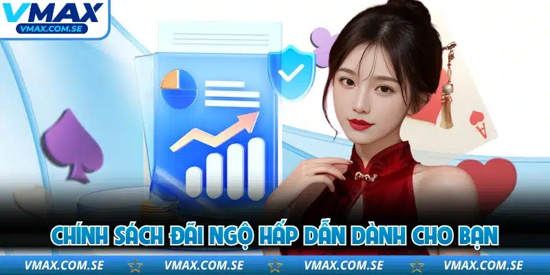 Chính sách đãi ngộ hấp dẫn dành cho bạn