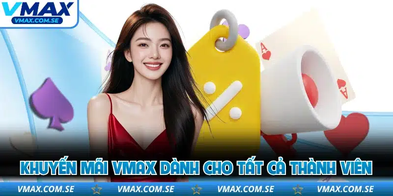 Khuyến mãi VMAX dành cho tất cả thành viên