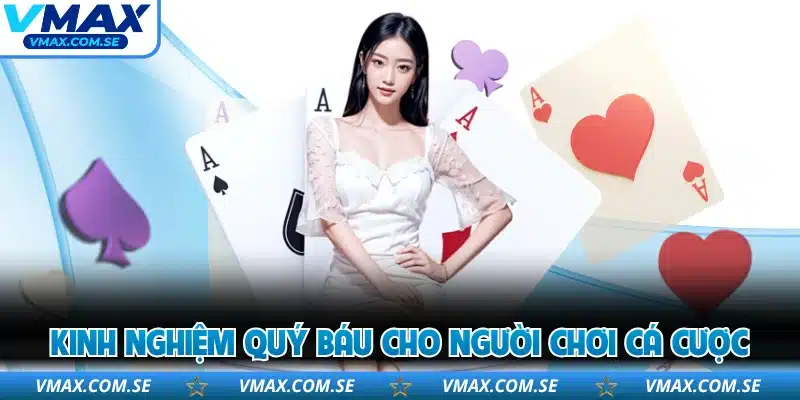 Kinh nghiệm quý báu cho người chơi cá cược