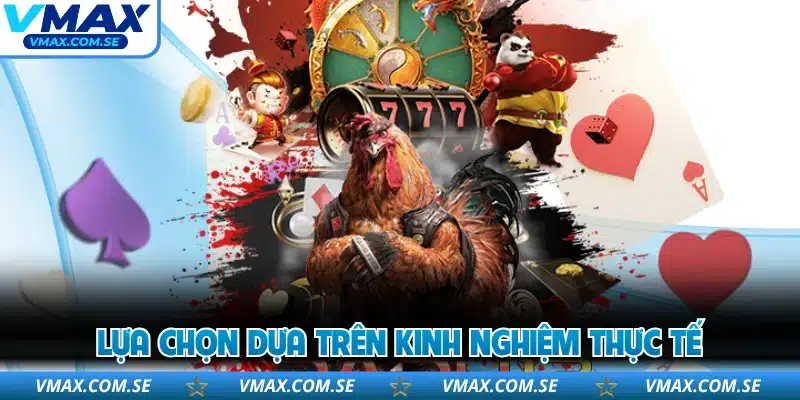 Lựa chọn dựa trên kinh nghiệm thực tế