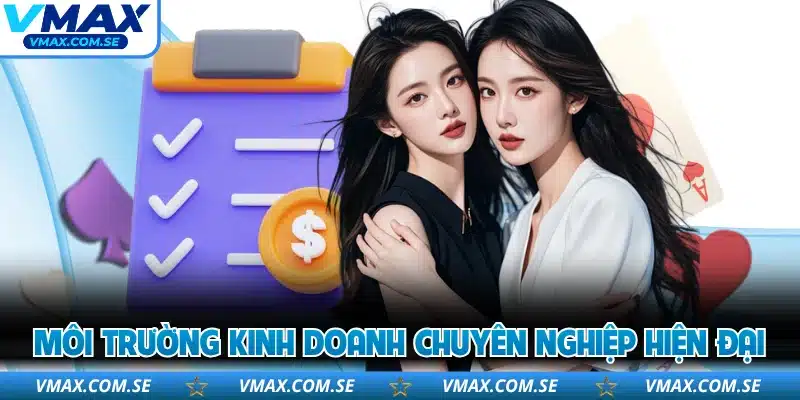 Môi trường kinh doanh chuyên nghiệp hiện đại