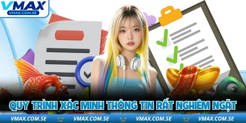 Quy trình xác minh thông tin rất nghiêm ngặt