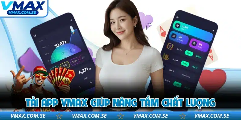 Tải app VMAX giúp nâng tầm chất lượng