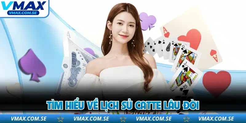 Tìm hiểu về lịch sử catte lâu đời