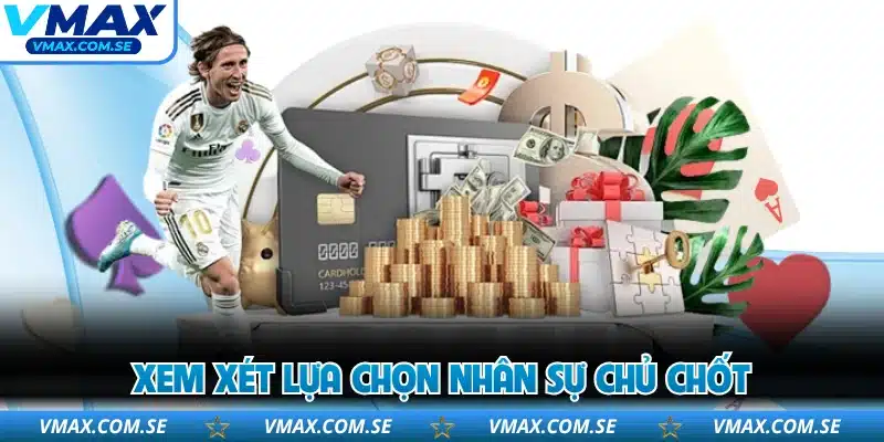 Xem xét lựa chọn nhân sự chủ chốt